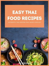 Easy Thai Food Recipes Authentic Thai recipes that make your day【電子書籍】[ Mr. Food Bible ]