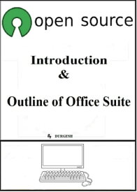 Open Source: Introduction & Outline of Office Suite【電子書籍】[ Durgesh ]