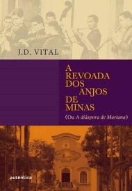 A revoada dos anjos de Minas (ou A di?spora de Mariana)【電子書籍】[ J.D. Vital ]