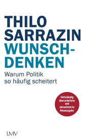 Wunschdenken Europa, Bildung, W?hrung, Einwanderung - warum Politik so h?ufig scheitert【電子書籍】[ Thilo Sarrazin ]