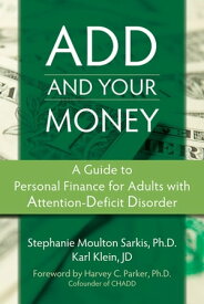 ADD and Your Money A Guide to Personal Finance for Adults with Attention-Deficit Disorder【電子書籍】[ Karl Klein, JD ]