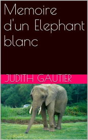 Memoire d'un Elephant blanc【電子書籍】[ Judith GAUTIER ]