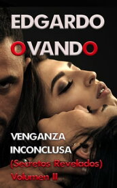 Venganza Inconclusa II (Secretos Revelados)【電子書籍】[ Edgardo Ovando ]