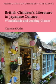 British Children's Literature in Japanese Culture Wonderlands and Looking-Glasses【電子書籍】[ Dr Catherine Butler ]
