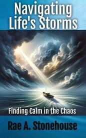 Navigating Life’s Storms Finding Calm in the Chaos【電子書籍】[ Rae A. Stonehouse ]