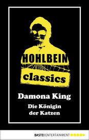 Hohlbein Classics - Die K?nigin der Katzen Ein Damona King Roman【電子書籍】[ Wolfgang Hohlbein ]
