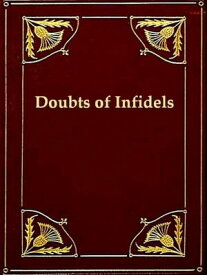 The Doubts of Infidels, Or, Queries Relative to Scriptural Inconsistencies & Contradictions【電子書籍】[ Anonymous ]