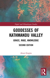 Goddesses of Kathmandu Valley Grace, Rage, Knowledge【電子書籍】[ Arun Gupto ]