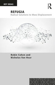 Refugia Radical Solutions to Mass Displacement【電子書籍】[ Robin Cohen ]