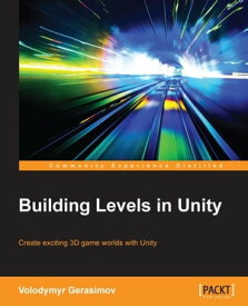 Building Levels in Unity【電子書籍】[ Volodymyr Gerasimov ]