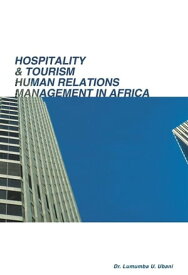 Hospitality & Tourism Human Relations Management in Africa【電子書籍】[ Dr. Lumumba U. Ubani ]