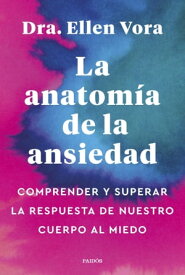 La anatom?a de la ansiedad Comprender y superar la respuesta de nuestro cuerpo al miedo【電子書籍】[ Ellen Vora ]