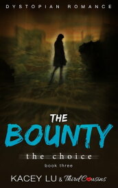 The Bounty - The Choice (Book 3) Dystopian Romance Dystopian Romance Series【電子書籍】[ Third Cousins ]