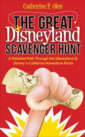 The Great Disneyland Scavenger Hunt A Detailed Path Through the Disneyland & Disney's California Adventure Parks【電子書籍】[ Catherine F. Olen ]