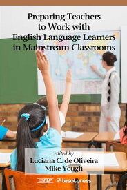 Preparing Teachers to Work with English Language Learners in Mainstream Classrooms【電子書籍】