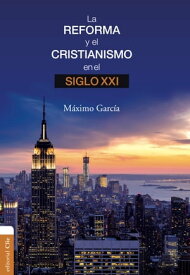 La Reforma y el cristianismo en el S. XXI【電子書籍】[ M?ximo Garc?a Ruiz ]
