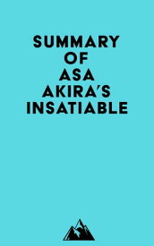 Summary of Asa Akira's Insatiable【電子書籍】[ ? Everest Media ]