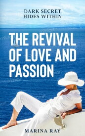 THE REVIVAL OF LOVE AND PASSION DARK SECRET HIDES WITHIN【電子書籍】[ Marina Ray ]