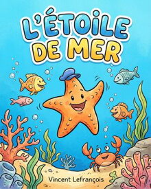 L'etoile de mer ? Comprendre le monde en images【電子書籍】[ Vincent Lefran?ois ]