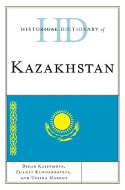 Historical Dictionary of Kazakhstan【電子書籍】[ Didar Kassymova ]