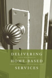 Delivering Home-Based Services A Social Work Perspective【電子書籍】