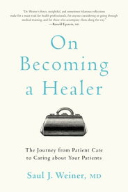 On Becoming a Healer The Journey from Patient Care to Caring about Your Patients【電子書籍】[ Saul J. Weiner ]