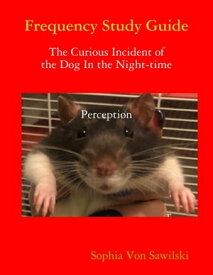 Frequency Study Guide: The Curious Incident of the Dog In the Night-time Perception【電子書籍】[ Sophia Von Sawilski ]