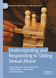 Understanding and Responding to Sibling Sexual Abuse【電子書籍】[ Sophie King-Hill ]