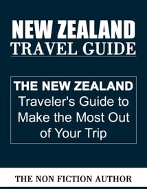 New Zealand Travel Guide【電子書籍】[ The Non Fiction Author ]