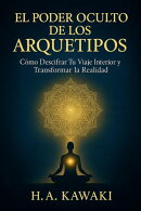 El Poder Oculto de los Arquetipos: Cómo Descifrar Tu Viaje Interior y Transformar la Realidad