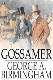 Gossamer【電子書籍】[ George A. Birmingham ]