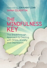 The Mindfulness Key The Breakthrough Approach to Dealing with Stress, Anxiety and Depression【電子書籍】[ Sarah Silverton ]