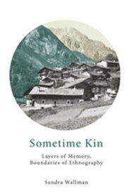 Sometime Kin Layers of Memory, Boundaries of Ethnography【電子書籍】[ Sandra Wallman ]