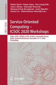 Service-Oriented Computing ? ICSOC 2020 Workshops AIOps, CFTIC, STRAPS, AI-PA, AI-IOTS, and Satellite Events, Dubai, United Arab Emirates, December 14?17, 2020, Proceedings【電子書籍】