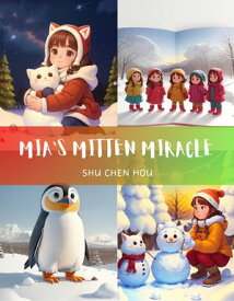 Mia's Mitten Miracle Find Warmth in Mia's Mitten Miracle: A Cozy Tale of Friendship and Discovery!【電子書籍】[ Shu Chen Hou ]