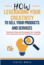How leveraging your criativity to sell your products and services【電子書籍】