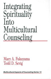 Integrating Spirituality into Multicultural Counseling【電子書籍】[ Mary A. Fukuyama ]
