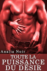 Toute La Puissance du D?sir【電子書籍】[ Analia Noir ]