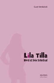 Lila Tilla Mord ist kein Schicksal【電子書籍】[ Gust Verdonck ]