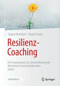 Resilienz-Coaching Ein Praxismanual zur Unterst?tzung von Menschen in herausfordernden Zeiten【電子書籍】[ Tatjana Reichhart ]