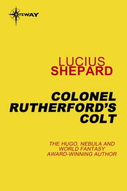 Colonel Rutherford's Colt【電子書籍】[ Lucius Shepard ]