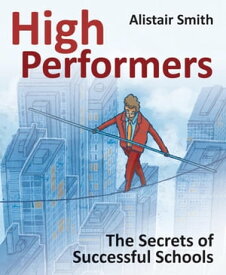 High Performers Secrets of Successful Schools【電子書籍】[ Alistair Smith ]
