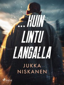 …kuin lintu langalla 【電子書籍】[ Jukka Niskanen ]