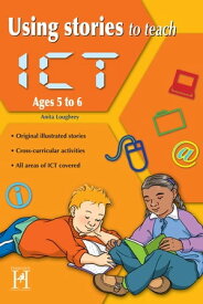 Using Stories to Teach ICT Ages 5 to 6【電子書籍】[ Anita Loughrey ]