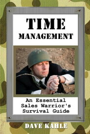 Time Management An Essential Sales Warrior's Survival Guide【電子書籍】[ Dave Kahle ]