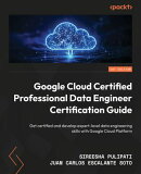 Google Cloud Certified Professional Data Engineer Certification Guide