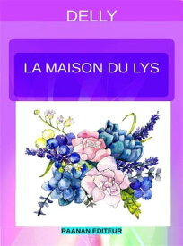 La maison du Lys【電子書籍】[ Delly ]