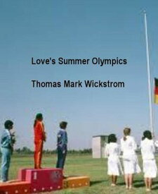 Love's Summer Olympics【電子書籍】[ Thomas Mark Wickstrom ]