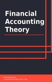 Financial Accounting Theory【電子書籍】[ IntroBooks Team ]