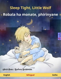 Sleep Tight, Little Wolf ? Robala ha monate, phirinyane (English ? Sotho) Bilingual children's book, age 2 and up【電子書籍】[ Ulrich Renz ]